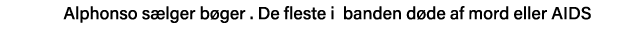     Alphonso sælger bøger   De fleste i banden døde af mord eller AIDS