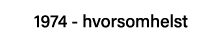 1974 - hvorsomhelst