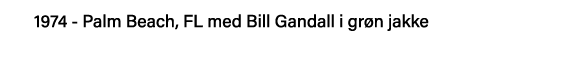 1974 - Palm Beach, FL med Bill Gandall i grøn jakke