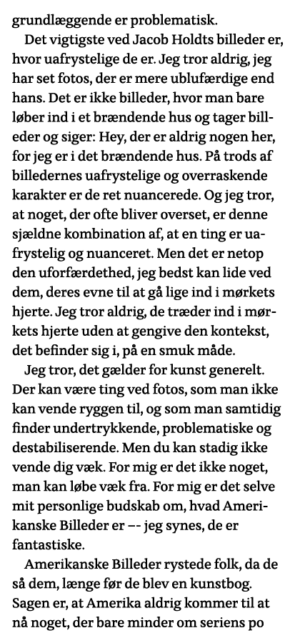 grundlæggende er problematisk  Det vigtigste ved Jacob Holdts billeder er, hvor uafrystelige de er  Jeg tror aldrig,    