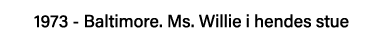 1973 - Baltimore  Ms  Willie i hendes stue