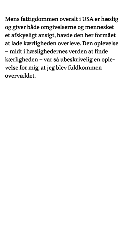  Mens fattigdommen overalt i USA er hæslig og giver både omgivelserne og mennesket et afskyeligt ansigt, havde den he   