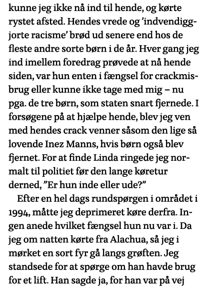 kunne jeg ikke nå ind til hende, og kørte rystet afsted  Hendes vrede og  indvendiggjorte racisme  brød ud senere end   