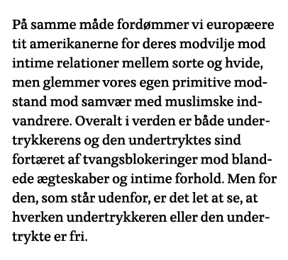 På samme måde fordømmer vi europæere tit amerikanerne for deres modvilje mod intime relationer mellem sorte og hvide,   