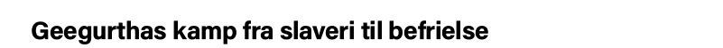 Geegurthas kamp fra slaveri til befrielse