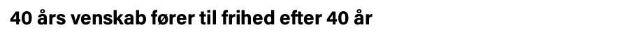 40 års venskab fører til frihed efter 40 år