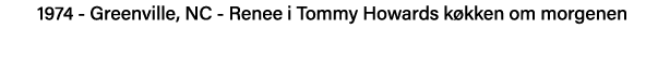 1974 - Greenville, NC - Renee i Tommy Howards køkken om morgenen 