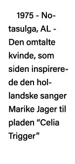 1975 - Notasulga, AL - Den omtalte kvinde, som siden inspirerede den hollandske sanger Marike Jager til pladen  Celia   