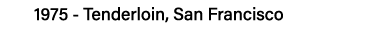 1975 - Tenderloin, San Francisco