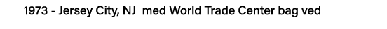 1973 - Jersey City, NJ med World Trade Center bag ved