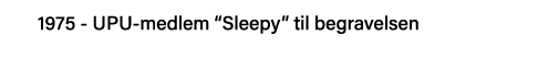 1975 - UPU-medlem  Sleepy  til begravelsen