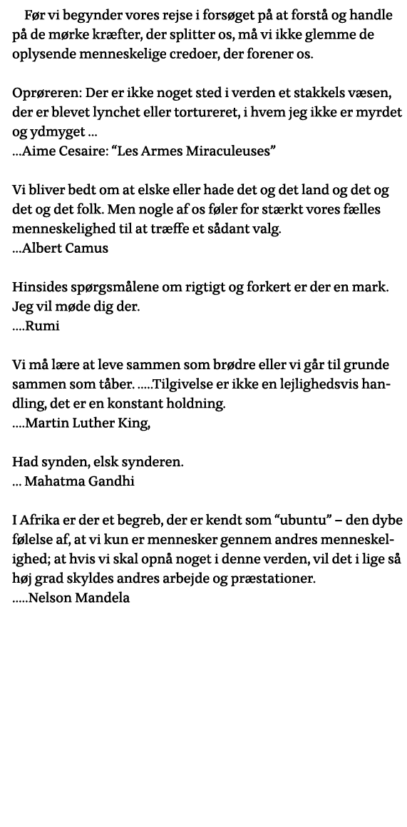 Før vi begynder vores rejse i forsøget på at forstå og handle på de mørke kræfter, der splitter os, må vi ikke glemme   