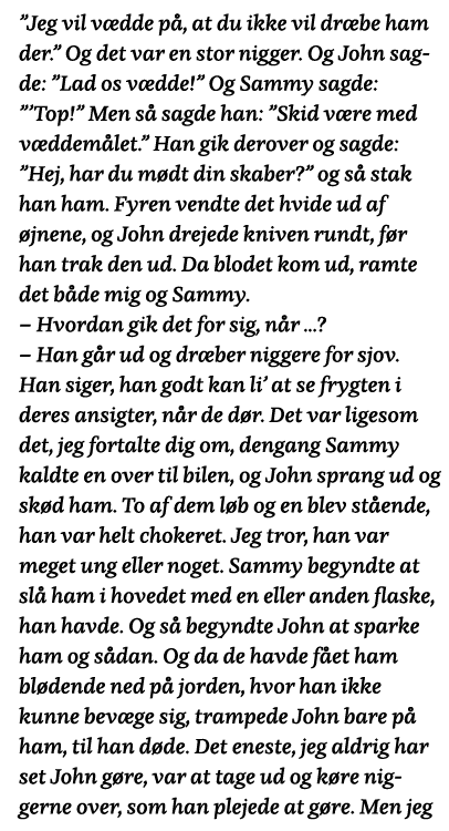  Jeg vil vædde på, at du ikke vil dræbe ham der   Og det var en stor nigger  Og John sagde:  Lad os vædde   Og Sammy    