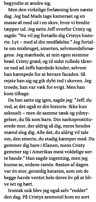 begyndte at ændre sig  Men den virkelige forløsning kom næste dag  Jeg bad Mads tage kameraet og en masse øl med ud i   