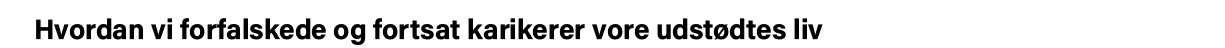 Hvordan vi forfalskede og fortsat karikerer vore udstødtes liv 