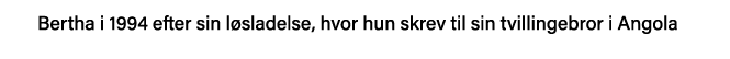 Bertha i 1994 efter sin løsladelse, hvor hun skrev til sin tvillingebror i Angola 
