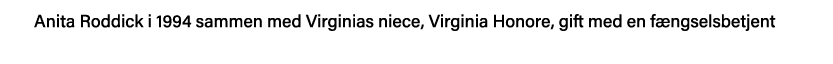 Anita Roddick i 1994 sammen med Virginias niece, Virginia Honore, gift med en fængselsbetjent 