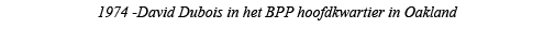 1974 -David Dubois in het BPP hoofdkwartier in Oakland 