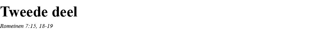 Tweede deel Romeinen 7:15, 18-19