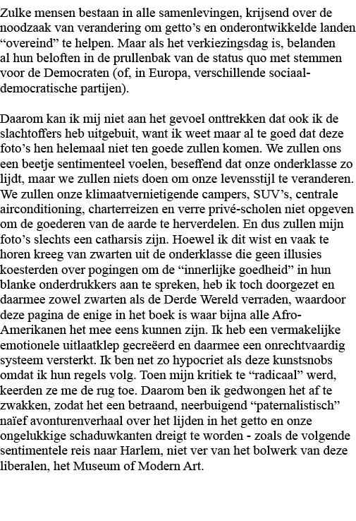 Zulke mensen bestaan in alle samenlevingen, krijsend over de noodzaak van verandering om getto s en onderontwikkelde    