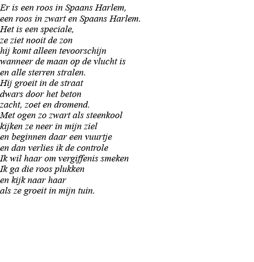 Er is een roos in Spaans Harlem, een roos in zwart en Spaans Harlem  Het is een speciale, ze ziet nooit de zon hij ko   