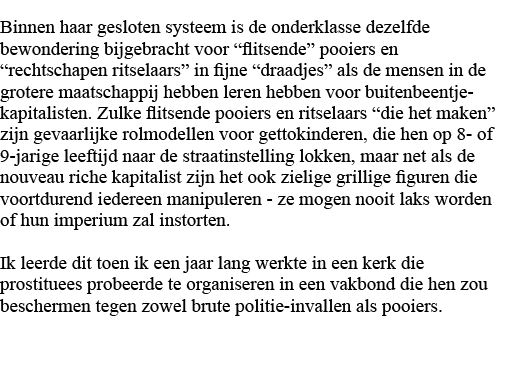 Binnen haar gesloten systeem is de onderklasse dezelfde bewondering bijgebracht voor  flitsende  pooiers en  rechtsch   