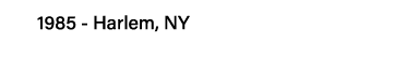 1985 - Harlem, NY