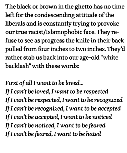 The black or brown in the ghetto has no time left for the condescending attitude of the liberals and is constantly tr   
