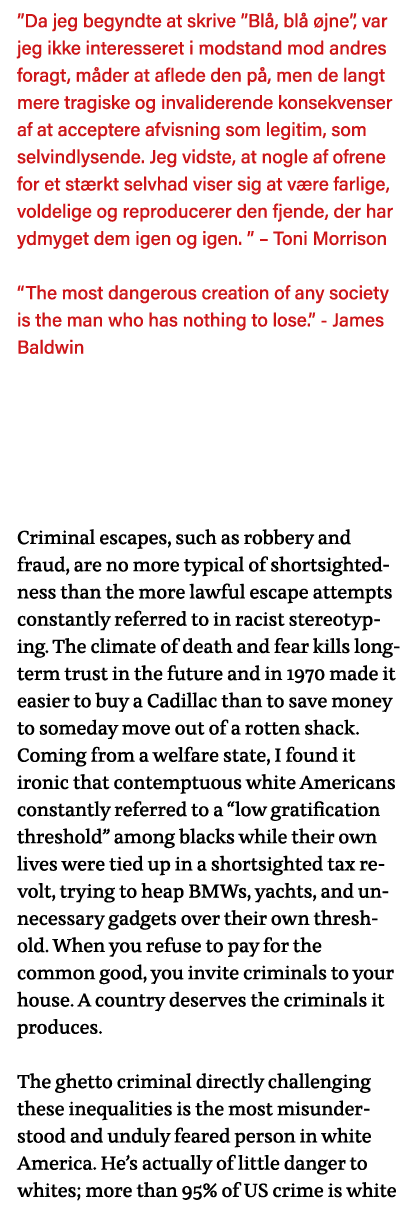  Da jeg begyndte at skrive  Blå, blå øjne , var jeg ikke interesseret i modstand mod andres foragt, måder at aflede d   