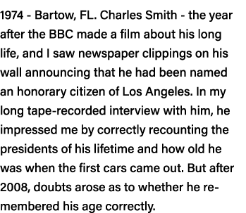 1974 - Bartow, FL  Charles Smith - the year after the BBC made a film about his long life, and I saw newspaper clippi   