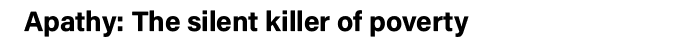 Apathy: The silent killer of poverty