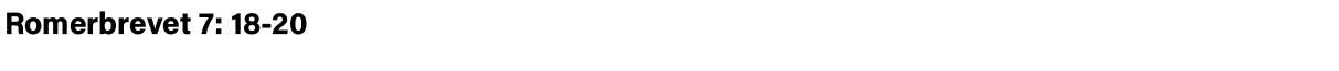  Romerbrevet 7: 18-20