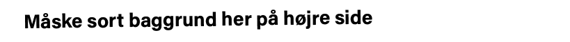 Måske sort baggrund her på højre side