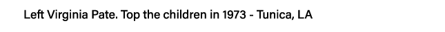 Left Virginia Pate  Top the children in 1973 - Tunica, LA