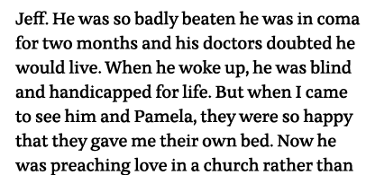 Jeff  He was so badly beaten he was in coma for two months and his doctors doubted he would live  When he woke up, he   