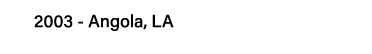 2003 - Angola, LA