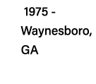 1975 -   Waynesboro,   GA