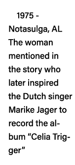 1975 - Notasulga, AL The woman mentioned in the story who later inspired the Dutch singer Marike Jager to record the    