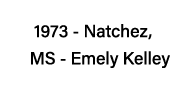 1973 - Natchez,  MS - Emely Kelley