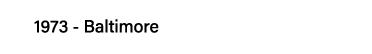 1973 - Baltimore