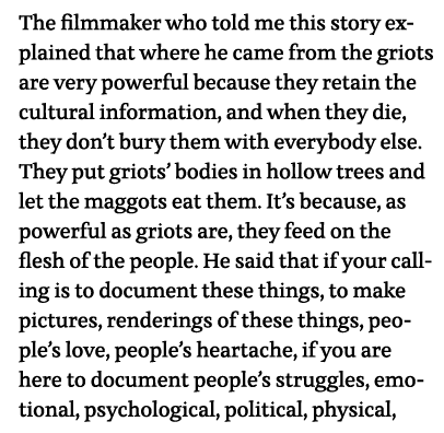 The filmmaker who told me this story explained that where he came from the griots are very powerful because they reta   