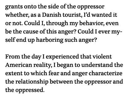 grants onto the side of the oppressor whether, as a Danish tourist, I d wanted it or not  Could I, through my behavio   