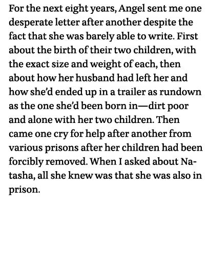 For the next eight years, Angel sent me one desperate letter after another despite the fact that she was barely able    