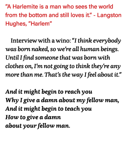  A Harlemite is a man who sees the world from the bottom and still loves it   - Langston Hughes,  Harlem  Interview w   