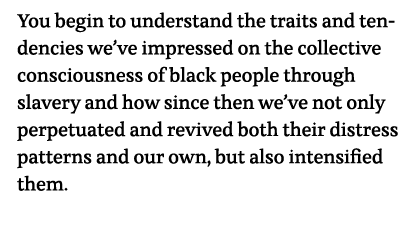 You begin to understand the traits and tendencies we ve impressed on the collective consciousness of black people thr   