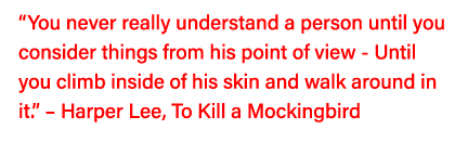  You never really understand a person until you consider things from his point of view - Until you climb inside of hi   