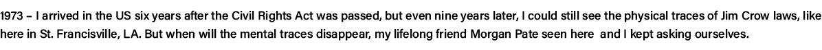 1973   I arrived in the US six years after the Civil Rights Act was passed, but even nine years later, I could still    