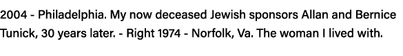 2004 - Philadelphia  My now deceased Jewish sponsors Allan and Bernice Tunick, 30 years later  - Right 1974 - Norfolk   