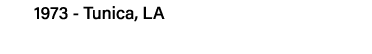 1973 - Tunica, LA