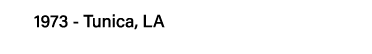 1973 - Tunica, LA
